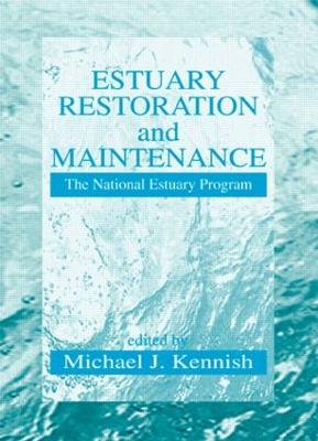 Estuary Restoration and Maintenance: The National Estuary Program - Kennish, Michael J, Ph.D.