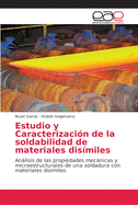 Estudio y Caracterizaci?n de la soldabilidad de materiales dis?miles