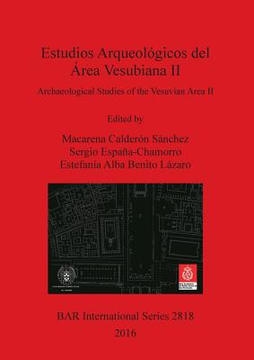 Estudios Arqueolgicos del rea Vesubiana II / Archaeological Studies of the Vesuvian Area II - Caldern Snchez, Macarena (Editor), and Espaa-Chamorro, Sergio (Editor), and Alba Benito Lzaro, Estefana (Editor)