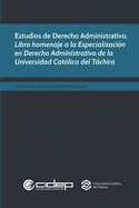 Estudios de Derecho Administrativo: Libro homenaje a la Especializaci?n en Derecho Administrativo de la Universidad Cat?lica del Tchira