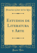 Estudios de Literatura y Arte (Classic Reprint)