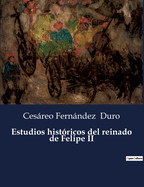 Estudios Historicos del Reinado de Felipe II...