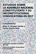 Estudios Sobre La Asamblea Nacional Constituyente y Su Inconstitucional Convocatoria En 2017