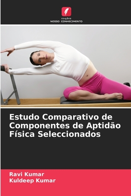 Estudo Comparativo de Componentes de Aptid?o F?sica Seleccionados - Kumar, Ravi, and Kumar, Kuldeep