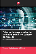 Estudo da express?o de TGF-  e EGFR no cancro da tiroide