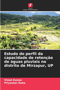 Estudo do perfil da capacidade de reten??o de guas pluviais no distrito de Mirzapur, UP