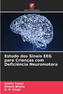 Estudo dos Sinais EEG para Crian?as com Defici?ncia Neuromotora - Tiwari, Ankita, and Bhatia, Dinesh, and Singh, O P