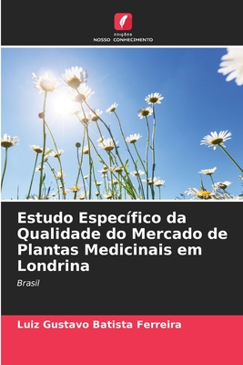 Estudo Espec?fico da Qualidade do Mercado de Plantas Medicinais em Londrina - Batista Ferreira, Luiz Gustavo