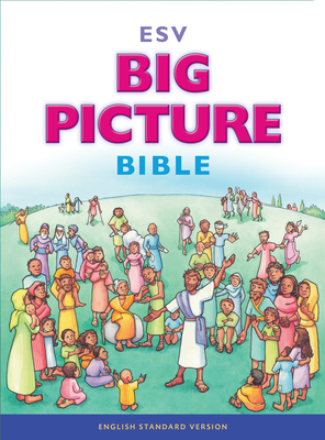 ESV Big Picture Bible - Helm, David R. (Contributions by), and Schoonmaker, Gail (Contributions by)
