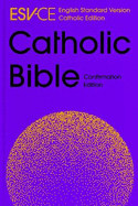 ESV-CE Catholic Bible. The Official Liturgical Bible for England, Wales and Scotland from Advent 24: Anglicized Confirmation Edition: English Standard Version - Catholic Edition