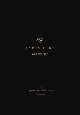 ESV Expository Commentary: Ephesians-Philemon (Volume 11) - Duguid, Iain M, Ph.D. (Editor), and Hamilton Jr, James M (Editor), and Sklar, Jay (Editor)