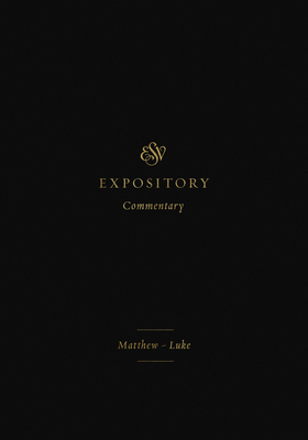 ESV Expository Commentary: Matthew-Luke (Volume 8) - Duguid, Iain M (Editor), and Hamilton Jr, James M (Editor), and Sklar, Jay (Editor)