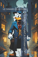 Et Si Picsou Vivait ? Gotham City ?: Le Canard de Gotham
