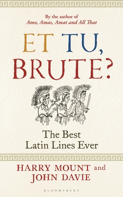 Et tu, Brute?: The Best Latin Lines Ever - Mount, Harry, and Davie, John