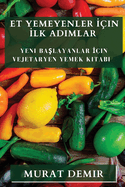 Et Yemeyenler  ?in  lk Ad mlar: Yeni Ba layanlar  ?in Vejetaryen Yemek Kitab