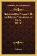 Etat Actuel Des Prisons Et de La Reforme Penitentiaire En Suisse (1872)