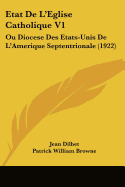 Etat De L'Eglise Catholique V1: Ou Diocese Des Etats-Unis De L'Amerique Septentrionale (1922)