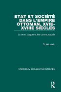 Etat Et Soci?t? Dans L'Empire Ottoman, Xvie-Xviiie Si?cles: La Terre, La Guerre, Les Communaut?s