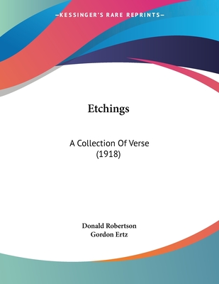 Etchings: A Collection of Verse (1918) - Robertson, Donald, and Ertz, Gordon (Illustrator)