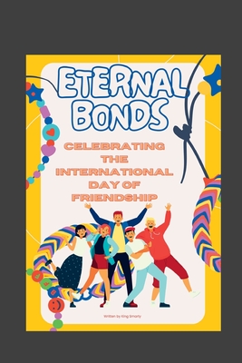 Eternal Bonds: Celebrating The International Day of Friendship - Smarty, King