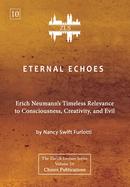 Eternal Echoes [ZLS Edition]: Erich Neumann's Timeless Relevance to Consciousness, Creativity, and Evil