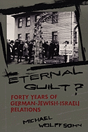 Eternal Guilt?: Forty Years of German-Jewish Relations