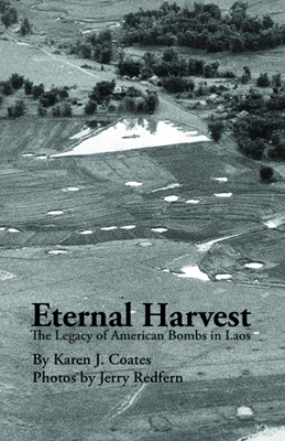 Eternal Harvest: The Legacy of American Bombs in Laos - Coates, Karen J, and Redfern, Jerry (Photographer)
