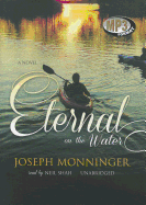Eternal on the Water - Monninger, Joseph, and Shah, Neil (Read by)