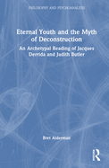 Eternal Youth and the Myth of Deconstruction: An Archetypal Reading of Jacques Derrida and Judith Butler