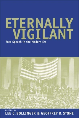 Eternally Vigilant: Free Speech in the Modern Era - Bollinger, Lee C, Dean (Editor)