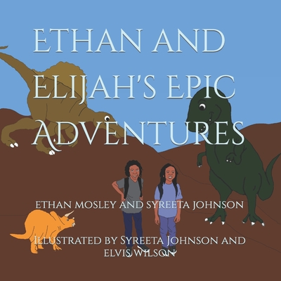 Ethan And Elijah's Epic Adventures - Mosley, Ethan
