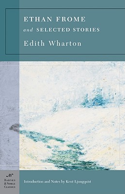 Ethan Frome & Selected Stories (Barnes & Noble Classics Series) - Wharton, Edith, and Ljungquist, Kent (Notes by)