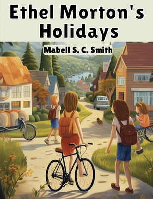 Ethel Morton's Holidays - Mabell S C Smith