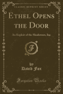 Ethel Opens the Door: An Exploit of the Shadowers, Inc (Classic Reprint)