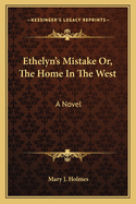 Ethelyn's Mistake Or, the Home in the West