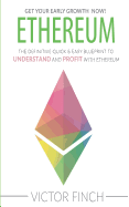 Ethereum: The Definite Quick & Easy Blueprint to Understand and Profit with Ethereum