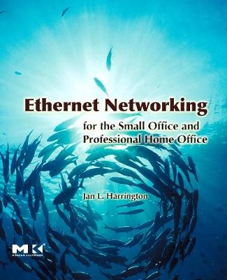 Ethernet Networking for the Small Office and Professional Home Office - Harrington, Jan L, Ph.D.