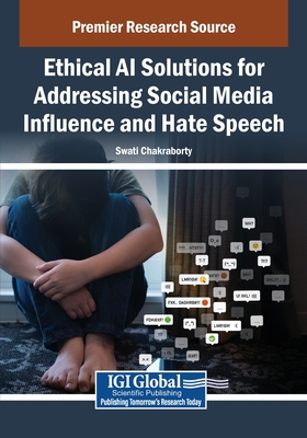 Ethical AI Solutions for Addressing Social Media Influence and Hate Speech - Chakraborty, Swati (Editor)