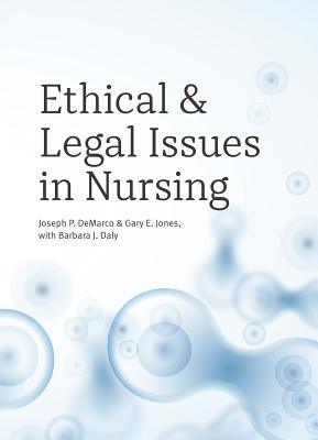 Ethical and Legal Issues in Nursing - DeMarco, Joseph P, and Jones, Gary E, and Daly, Barbara J
