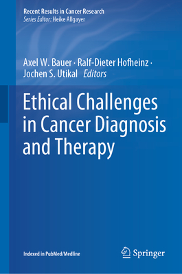 Ethical Challenges in Cancer Diagnosis and Therapy - Bauer, Axel W (Editor), and Hofheinz, Ralf-Dieter (Editor), and Utikal, Jochen S (Editor)