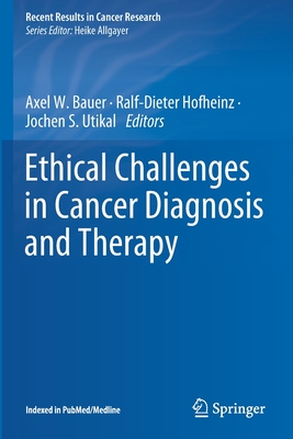 Ethical Challenges in Cancer Diagnosis and Therapy - Bauer, Axel W. (Editor), and Hofheinz, Ralf-Dieter (Editor), and Utikal, Jochen S. (Editor)