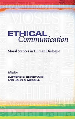 Ethical Communication: Moral Stances in Human Dialogue - Christians, Clifford G (Editor), and Merrill, John C (Editor)