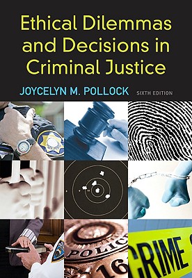 Ethical Dilemmas and Decisions in Criminal Justice - Pollock, Joycelyn M, Dr.