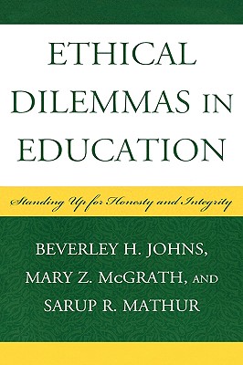 Ethical Dilemmas in Education: Standing Up for Honesty and Integrity - Johns, Beverley H, and McGrath, Mary Z, and Mathur, Sarup R