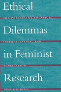 Ethical Dilemmas in Feminist Research: The Politics of Location, Interpretation, and Publication