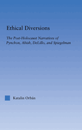 Ethical Diversions: The Post-Holocaust Narratives of Pynchon, Abish, Delillo, and Spiegelman