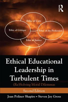 Ethical Educational Leadership in Turbulent Times: (Re) Solving Moral Dilemmas - Shapiro, Joan Poliner, and Gross, Steven Jay