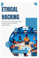 Ethical Hacking: Learn ethical hacking techniques to identify and fix security vulnerabilities