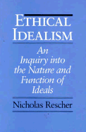Ethical Idealism: An Inquiry Into the Nature and Function of Ideals
