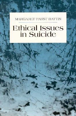 Ethical Issues in Suicide - Battin, Margaret Pabst, Professor, PhD